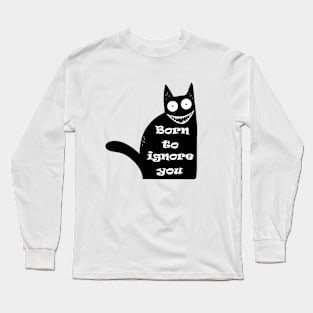 Funny Cat Saying Quote Born To Ignore You Long Sleeve T-Shirt